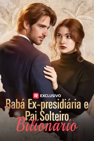 [dublado] Babá Ex-presidiária e Pai Solteiro Bilionário
