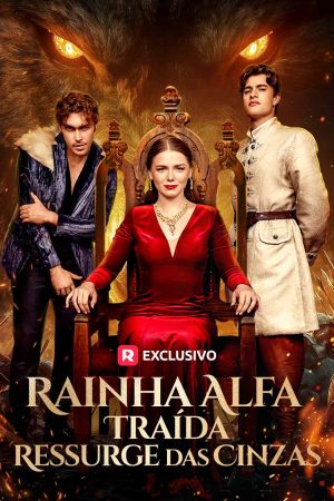 [dublado] Rainha Alfa Traída Ressurge das Cinzas